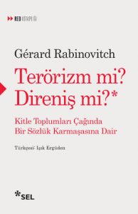 Gérard Rabinovitch, Terörizm mi? Direniş mi?, Çev: Işık Ergüden, Sel Yayınları, 2017. 