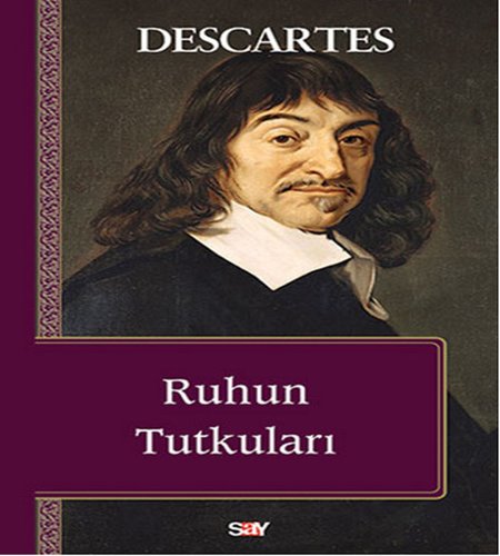 Ruhun Tutkuları, Rene Descartes, Say Yayınları, 2014.