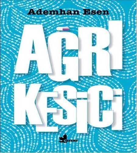 Ağrı Kesici,Ademhan Esen,Çınar Yayınları,2017.
