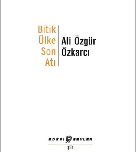 Bitik Ülke Son Atı, Ali Özkarcı, Edebi Şeyler, 2017.