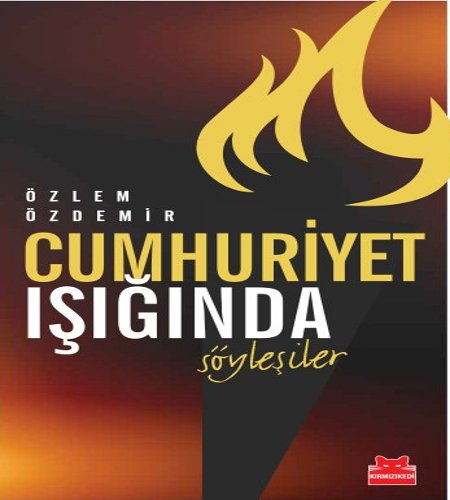 Cumhuriyet Işığında Söyleşiler, Özlem Özdemir, Kırmızı Kedi Yaınları, 2017.