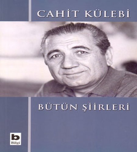 Cahit Külebi Bütün Şiirleri, Cahit Külebi, Bilgi Yayınevi,2015.