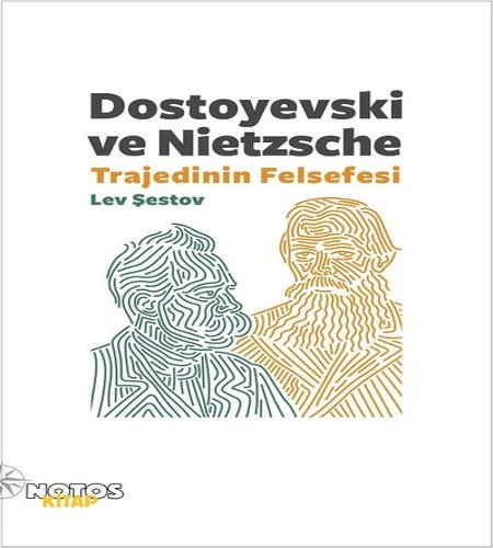  Dostoyevski ve Nietzsche: Trajedinin Felsefesi, Lev Şestov, Notos Kitap, 2017.
