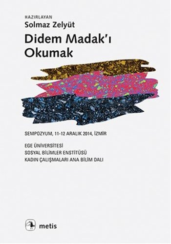 Didem Madak'ı Okumak, haz. Solmaz Zelyüt, Metis Yayınları, 2015. 