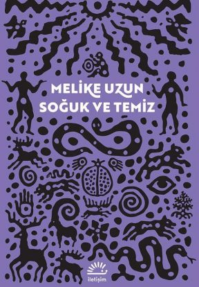 Soğuk ve Temiz, Melike Uzun, İletişim Yayınları, İstanbul, 2017.