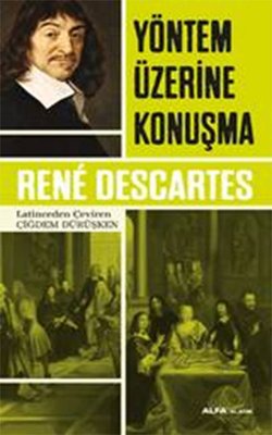 Yöntem Üzerine Konuşmalar,Rene Descartes, çev.Çiğdem, 136 syf, Alfa Yayıncılık, 2015.