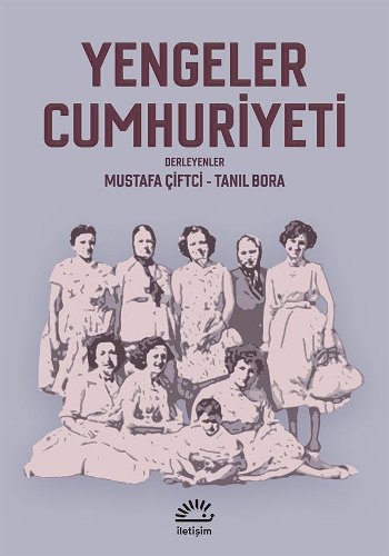 Yengeler Cumhuriyeti, Mustafa Çiftçi,Tanıl Bora, İletişim Yayınları, 182, 2017.