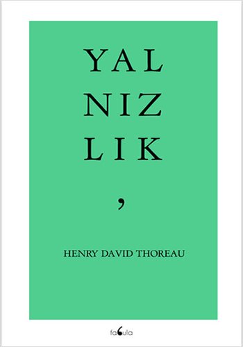 Yalnızlık, Henry David Threau, çev. .., 120 syf, Fabula, 2015.