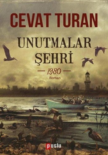 Unutmalar Şehri, Cevat Turan, 324 syf, Puslu Yayıncılık, 2017.