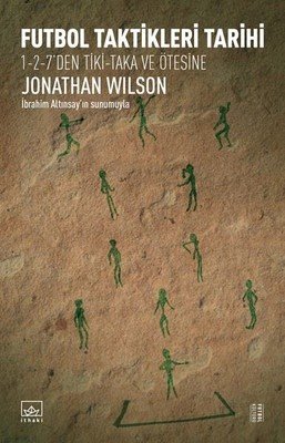 Futbol Taktikleri Tarihi: 1-2-7’den Tiki Taka ve Ötesine, Jonathan Wilson, çev.Deniz Arslan, 592 syf, İthaki Yayınları, 2017.