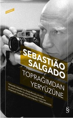 Toprağımdan Yeryüzüne, Sebastiao Salgado, çev.Ahmet Gönenç, 135 syf, Everest Yayınları, 2017.